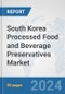 South Korea Processed Food and Beverage Preservatives Market: Prospects, Trends Analysis, Market Size and Forecasts up to 2032 - Product Image