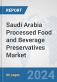 Saudi Arabia Processed Food and Beverage Preservatives Market: Prospects, Trends Analysis, Market Size and Forecasts up to 2032- Product Image