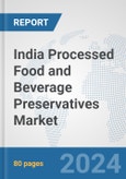 India Processed Food and Beverage Preservatives Market: Prospects, Trends Analysis, Market Size and Forecasts up to 2032- Product Image