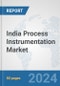 India Process Instrumentation Market: Prospects, Trends Analysis, Market Size and Forecasts up to 2032 - Product Image