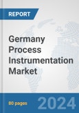 Germany Process Instrumentation Market: Prospects, Trends Analysis, Market Size and Forecasts up to 2032- Product Image