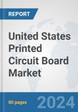 United States Printed Circuit Board Market: Prospects, Trends Analysis, Market Size and Forecasts up to 2032- Product Image