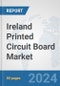 Ireland Printed Circuit Board Market: Prospects, Trends Analysis, Market Size and Forecasts up to 2032 - Product Image