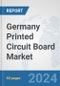 Germany Printed Circuit Board Market: Prospects, Trends Analysis, Market Size and Forecasts up to 2032 - Product Image
