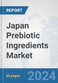 Japan Prebiotic Ingredients Market: Prospects, Trends Analysis, Market Size and Forecasts up to 2032- Product Image