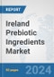 Ireland Prebiotic Ingredients Market: Prospects, Trends Analysis, Market Size and Forecasts up to 2032 - Product Image