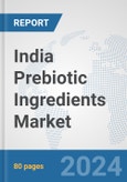 India Prebiotic Ingredients Market: Prospects, Trends Analysis, Market Size and Forecasts up to 2032- Product Image