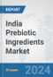 India Prebiotic Ingredients Market: Prospects, Trends Analysis, Market Size and Forecasts up to 2032 - Product Thumbnail Image