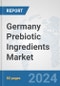 Germany Prebiotic Ingredients Market: Prospects, Trends Analysis, Market Size and Forecasts up to 2032 - Product Image