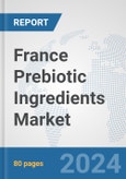 France Prebiotic Ingredients Market: Prospects, Trends Analysis, Market Size and Forecasts up to 2032- Product Image