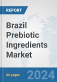 Brazil Prebiotic Ingredients Market: Prospects, Trends Analysis, Market Size and Forecasts up to 2032- Product Image