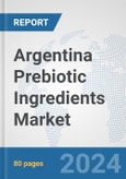 Argentina Prebiotic Ingredients Market: Prospects, Trends Analysis, Market Size and Forecasts up to 2032- Product Image