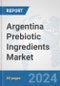 Argentina Prebiotic Ingredients Market: Prospects, Trends Analysis, Market Size and Forecasts up to 2032 - Product Image