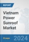 Vietnam Power Sunroof Market: Prospects, Trends Analysis, Market Size and Forecasts up to 2032 - Product Thumbnail Image