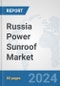 Russia Power Sunroof Market: Prospects, Trends Analysis, Market Size and Forecasts up to 2032 - Product Thumbnail Image