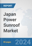 Japan Power Sunroof Market: Prospects, Trends Analysis, Market Size and Forecasts up to 2032- Product Image