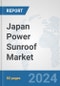 Japan Power Sunroof Market: Prospects, Trends Analysis, Market Size and Forecasts up to 2032 - Product Image