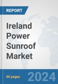 Ireland Power Sunroof Market: Prospects, Trends Analysis, Market Size and Forecasts up to 2032- Product Image