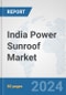 India Power Sunroof Market: Prospects, Trends Analysis, Market Size and Forecasts up to 2032 - Product Image