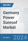 Germany Power Sunroof Market: Prospects, Trends Analysis, Market Size and Forecasts up to 2032- Product Image