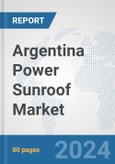 Argentina Power Sunroof Market: Prospects, Trends Analysis, Market Size and Forecasts up to 2032- Product Image