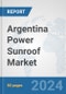 Argentina Power Sunroof Market: Prospects, Trends Analysis, Market Size and Forecasts up to 2032 - Product Image