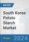 South Korea Potato Starch Market: Prospects, Trends Analysis, Market Size and Forecasts up to 2032 - Product Image