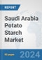 Saudi Arabia Potato Starch Market: Prospects, Trends Analysis, Market Size and Forecasts up to 2032 - Product Thumbnail Image