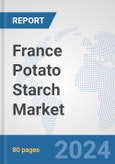 France Potato Starch Market: Prospects, Trends Analysis, Market Size and Forecasts up to 2032- Product Image