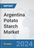 Argentina Potato Starch Market: Prospects, Trends Analysis, Market Size and Forecasts up to 2032- Product Image