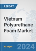 Vietnam Polyurethane Foam Market: Prospects, Trends Analysis, Market Size and Forecasts up to 2032- Product Image