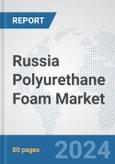 Russia Polyurethane Foam Market: Prospects, Trends Analysis, Market Size and Forecasts up to 2032- Product Image