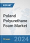 Poland Polyurethane Foam Market: Prospects, Trends Analysis, Market Size and Forecasts up to 2032 - Product Thumbnail Image