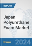 Japan Polyurethane Foam Market: Prospects, Trends Analysis, Market Size and Forecasts up to 2032- Product Image