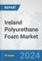 Ireland Polyurethane Foam Market: Prospects, Trends Analysis, Market Size and Forecasts up to 2032 - Product Thumbnail Image