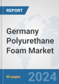 Germany Polyurethane Foam Market: Prospects, Trends Analysis, Market Size and Forecasts up to 2032- Product Image