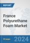 France Polyurethane Foam Market: Prospects, Trends Analysis, Market Size and Forecasts up to 2032 - Product Thumbnail Image