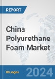 China Polyurethane Foam Market: Prospects, Trends Analysis, Market Size and Forecasts up to 2032- Product Image