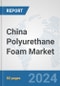 China Polyurethane Foam Market: Prospects, Trends Analysis, Market Size and Forecasts up to 2032 - Product Thumbnail Image