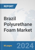 Brazil Polyurethane Foam Market: Prospects, Trends Analysis, Market Size and Forecasts up to 2032- Product Image