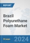 Brazil Polyurethane Foam Market: Prospects, Trends Analysis, Market Size and Forecasts up to 2032 - Product Thumbnail Image