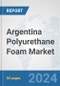 Argentina Polyurethane Foam Market: Prospects, Trends Analysis, Market Size and Forecasts up to 2032 - Product Thumbnail Image