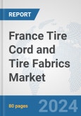 France Tire Cord and Tire Fabrics Market: Prospects, Trends Analysis, Market Size and Forecasts up to 2032- Product Image