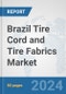 Brazil Tire Cord and Tire Fabrics Market: Prospects, Trends Analysis, Market Size and Forecasts up to 2032 - Product Image