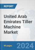 United Arab Emirates Tiller Machine Market: Prospects, Trends Analysis, Market Size and Forecasts up to 2032- Product Image