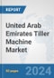 United Arab Emirates Tiller Machine Market: Prospects, Trends Analysis, Market Size and Forecasts up to 2032 - Product Image