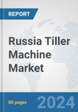 Russia Tiller Machine Market: Prospects, Trends Analysis, Market Size and Forecasts up to 2032- Product Image