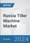 Russia Tiller Machine Market: Prospects, Trends Analysis, Market Size and Forecasts up to 2032 - Product Thumbnail Image