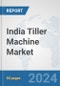 India Tiller Machine Market: Prospects, Trends Analysis, Market Size and Forecasts up to 2032 - Product Image