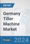 Germany Tiller Machine Market: Prospects, Trends Analysis, Market Size and Forecasts up to 2032 - Product Image